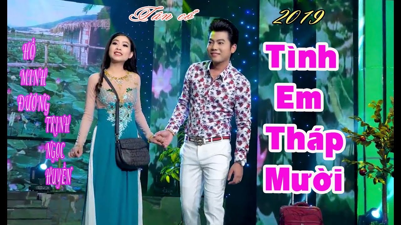 TÌNH EM THÁP MƯỜI | HỒ MINH ĐƯƠNG & TRỊNH NGỌC HUYỀN