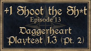 TTRPG Playtest: +1 Shoot the Sh!t 13: Playtesting Daggerheart's Open Beta 1.3 (Part 2)