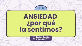 Ansiedad al descubierto: ¿por qué nos sentimos ansiosos? | Psicología al Desnudo  T1 E10