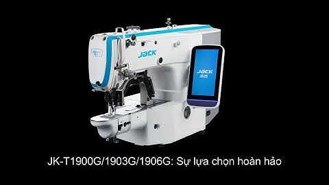 MÁY ĐÍNH BỌ/ ĐÍNH NÚT ĐIỆN TỬ TỐC ĐỘ CAO JK-T1900G/1903G/1906G