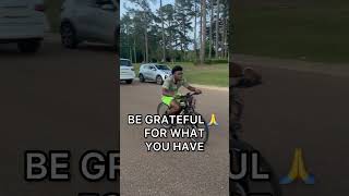 Be Grateful For What You Have