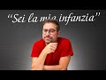 "Sei la mia infanzia"
