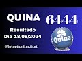 Resultado Quina de hoje 18/05/2024 QUINA concurso 6444 #loteriasdicafacil 👍🙏