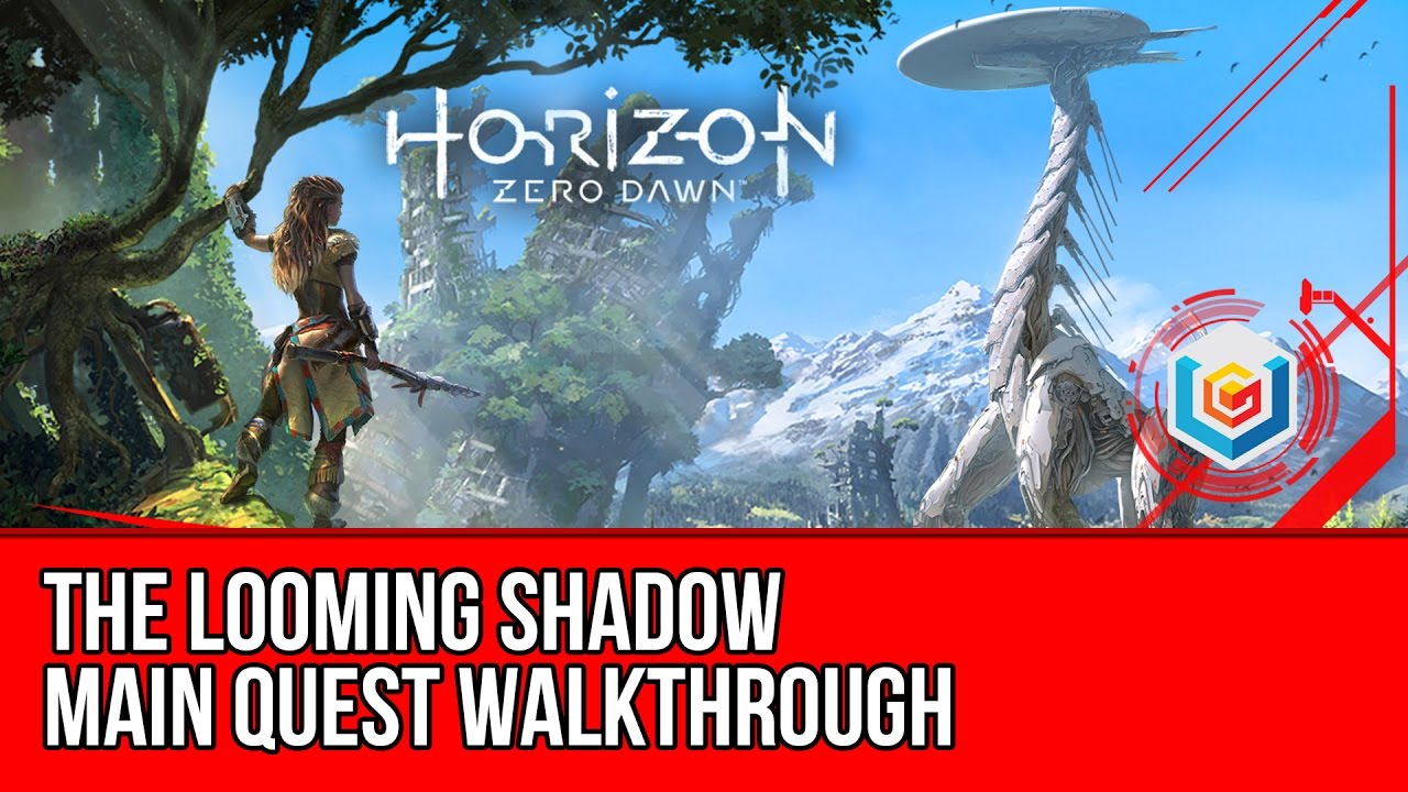 Horizon: Zero Dawn Guide/Walkthrough - The Looming Shadow