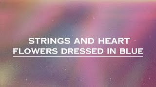 Strings and Heart - Flowers dressed in blue (Lyrics)
