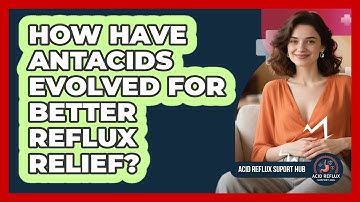 How Have Antacids Evolved For Better Reflux Relief? - Acid Reflux Support Hub