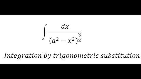 Calculus Help: Integral of ∫ dx/(a^2-x^2 )^(3/2) - Integration by trigonometric substitution