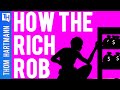 How The Rich Rob Society!