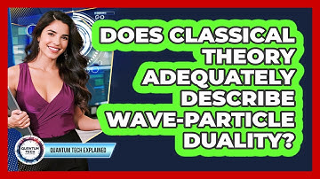 Does Classical Theory Adequately Describe Wave-Particle Duality?