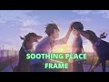 SOOTHING PLACE - FRAME [FULL]