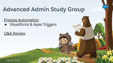 Salesforce Advanced Admin Study Group - Process Automation & Review
