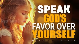Speak Gods Favor Over Your Life Powerful Prayer For Blessings Open Doors Morning Prayer