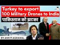 India Turkey Defence Relations - Ankara to export 100 military drones to New Delhi - Defence UPSC