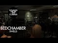 Bedchamber - Swells | Sounds From The Corner Session #37