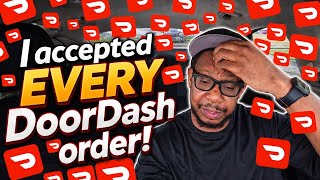 I accepted EVERY DoorDash order!