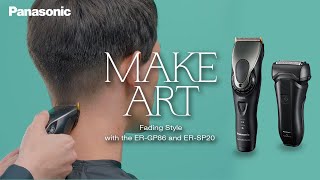 Fading Style with Professional Hair Clipper ER-GP86 & Professional Shaver ER-SP20|Panasonic|MAKE ART