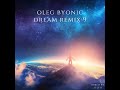 OLEG BYONIC DREAM REMIX 9