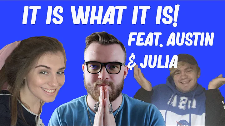 It Is What It Is! Feat. Austin & Julia
