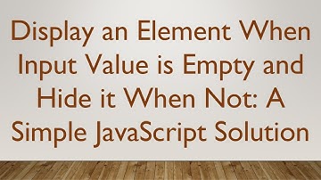 Display an Element When Input Value is Empty and Hide it When Not: A Simple JavaScript Solution