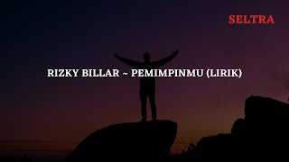 RIZKY BILLAR ~ PEMIMPINMU (LIRIK)