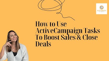 How to Use ActiveCampaign Tasks to Boost Sales & Close Deals