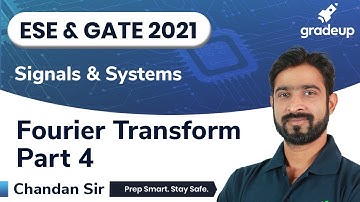 Fourier Transform Part 4 | Signals & Systems | ESE & GATE21 | Chandan Sir | Gradeup