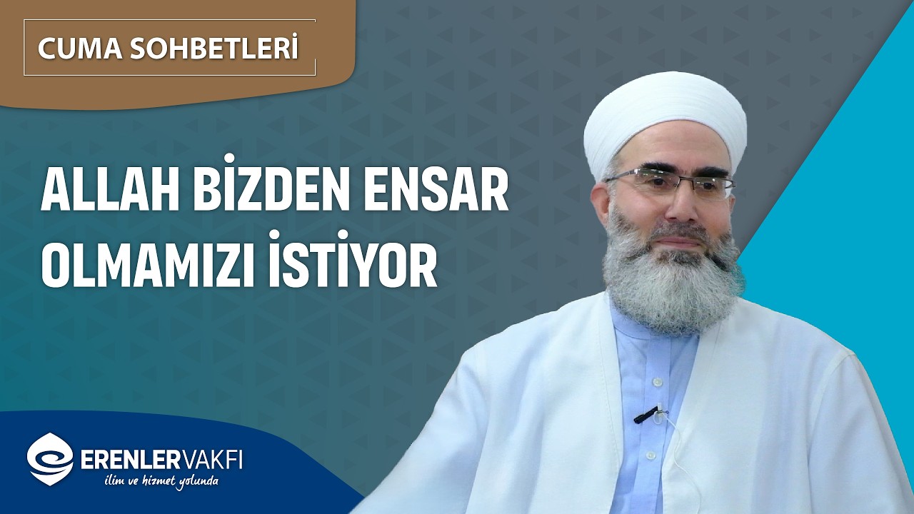 Allah Bizden Ensar'ı Olmamızı İstiyor | Cuma Sohbetleri