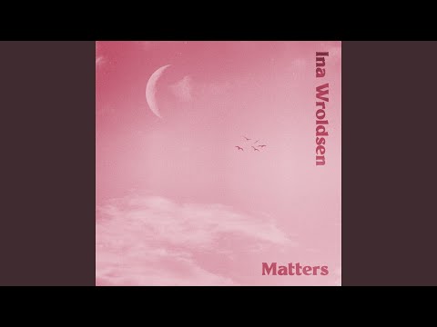 Matters - Ina Wroldsen