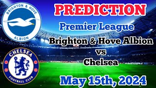 Brighton & Hove Albion vs Chelsea Prediction and Preview 15th May 2024