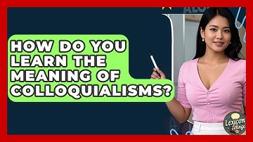 How Do You Learn The Meaning Of Colloquialisms? - Lexicon Lounge