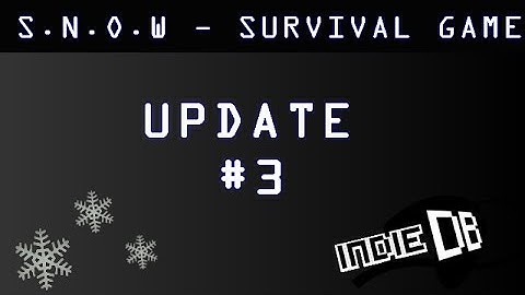 S.N.O.W - UPDATE 3 [UNITY3D]