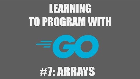 Program with Go #7: Arrays