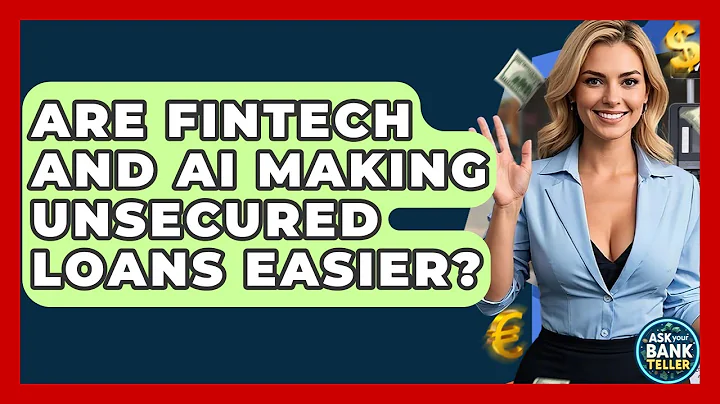 Are Fintech And AI Making Unsecured Loans Easier? - Ask Your Bank Teller