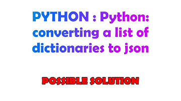 PYTHON : Python: converting a list of dictionaries to json