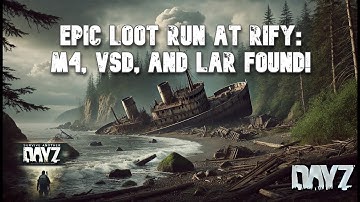 DayZ Rify Shipwreck Loot Trip  on official DayZ server– M4, VSD, and LAR!