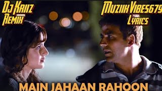 Main Jahaan Rahoon - Lyrics | DJ KRIIZ | MUZIIKVIBES679 | REMIX | MV679 |
