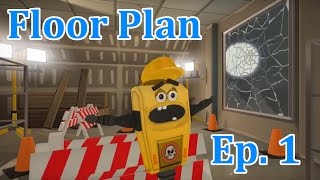 Floor Plan Ep. 1 - First day on the job!