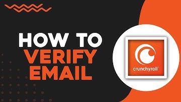 How To Verify Your Email On Crunchyroll App (Easiest Way)​​​​​​​