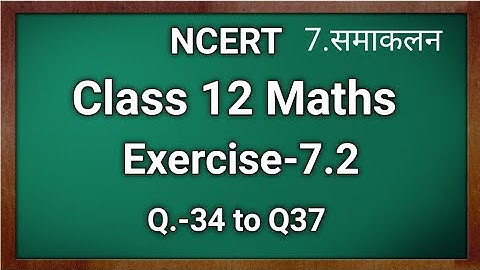 NCERT Solutions For Class 12th Maths Exercise 7.2 Q34 to Q37 | Integration class 12 | Chapter 7