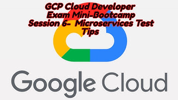 GCP Cloud Developer FREE Mini Bootcamp Session 6 Testtips Microserv
