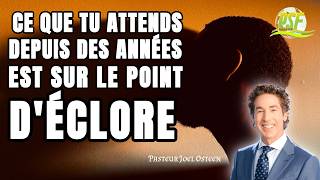 Ce Que Tu Attends Depuis Des Années Est Sur Le Point d'Eclore // Pasteur Joel Osteen