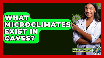 What Microclimates Exist In Caves? - Earth Science Answers