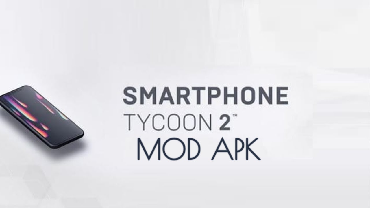 Smartphone Tycoon 2 😙😙😙 Mod Version 3.0.8 🤔🤔🤔 Smartphone Tycoon