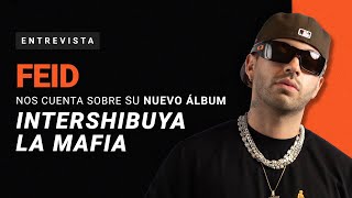 Feid nos cuenta todo sobre &#39;Intershibuya La Mafia&#39;, su próximo disco | SLANG