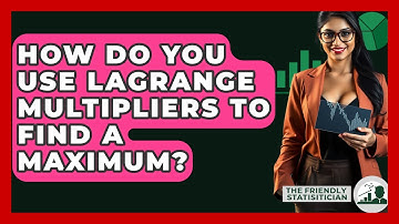 How Do You Use Lagrange Multipliers To Find A Maximum? - The Friendly Statistician
