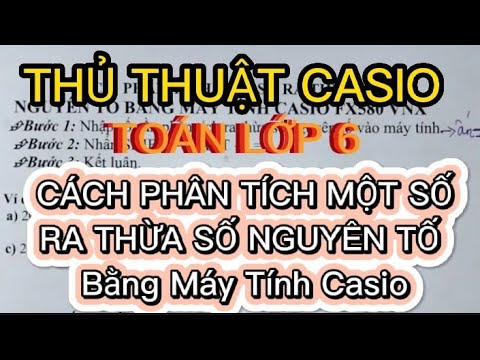 THỦ THUẬT CASIO | PHÂN TÍCH MỘT SỐ RA THỪA SỐ NGUYÊN TỐ BẰNG CASIO FX580 VNX