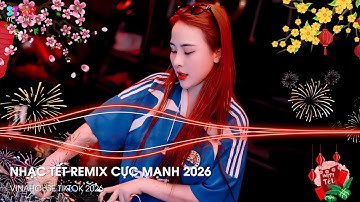 Nhạc Tết 2026 Remix Căng Nhất, Lk Nhạc Xuân 2026 Remix, Xuân Bính Ngọ 2026 - Đêm 30 Mở To Lên Quẩy