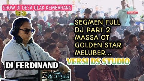 OT GOLDEN STAR PART2 || DJ FERDINAND ||. LIVE DESA ULAK KEMBAHANG / BANTIAN VERSI DS STUDIO