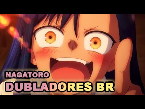 OS DUBLADORES BR DE NAGATORO (DON'T TOY WITH ME, MISS NAGATORO) 