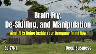 Brain Fry, De-Skilling, and Manipulation - What AI Is Doing Inside Your Company Right Now | Ep 74-1
